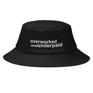 Overworked and Underpaid - Old School Bucket Hat